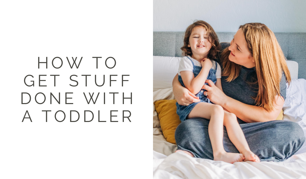 How to get Stuff done with a Toddler 5 ways to keep them busy so you